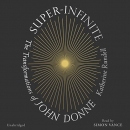 Super-Infinite: The Transformations of John Donne by Katherine Rundell