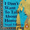 I Don't Want to Talk About Home by Suad Aldarra