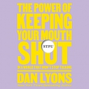 STFU: The Power of Keeping Your Mouth Shut by Dan Lyons