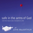 Safe in the Arms of God by John MacArthur