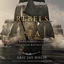 Rebels at Sea: Privateering in the American Revolution by Eric Jay Dolin