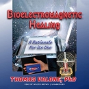 Bioelectromagnetic Healing by Thomas Valone