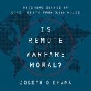 Is Remote Warfare Moral? by Joseph O. Chapa