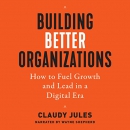 Building Better Organizations by Claudy Jules