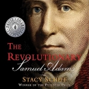 The Revolutionary: Samuel Adams by Stacy Schiff