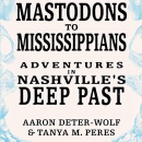 Mastodons to Mississippians by Aaron Deter-Wolf