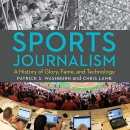 Sports Journalism: A History of Glory, Fame, and Technology by Patrick S. Washburn