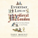 Everyday Life in Medieval London by Toni Mount