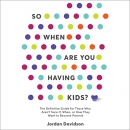 So When Are You Having Kids by Jordan Davidson