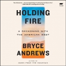 Holding Fire: A Reckoning with the American West by Bryce Andrews