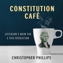 Constitution Cafe: Jefferson's Brew for a True Revolution by Christopher Phillips