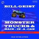 Monster Trucks & Hair-in-a-Can by Bill Geist