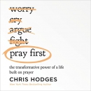 Pray First: The Transformative Power of a Life Built on Prayer by Chris Hodges