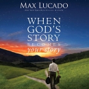When God's Story Becomes Your Story by Max Lucado