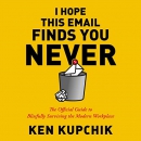 I Hope This Email Finds You Never by Ken Kupchik
