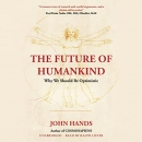 The Future of Humankind: Why We Should Be Optimistic by John Hands