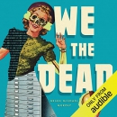 We the Dead: Preserving Data at the End of the World by Brian Michael Murphy