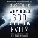 Why Does God Allow Evil? by Clay Jones