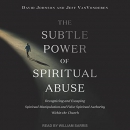 The Subtle Power of Spiritual Abuse by David Johnson