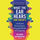 What the Ear Hears (and Doesn't) by Richard Mainwaring