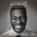 Damaged but Not Destroyed by Michael Todd