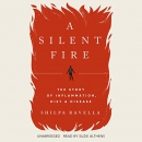 A Silent Fire: The Story of Inflammation, Diet, and Disease by Shilpa Ravella