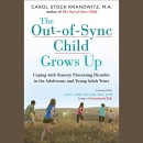 The Out-of-Sync Child Grows Up by Carol Kranowitz