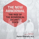 The New Abnormal: The Rise of the Biomedical Security State by Aaron Kheriaty