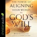 The Power of Aligning Your Words to God's Will by Hakeem Collins