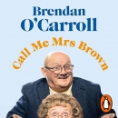 Call Me Mrs. Brown by Brendan O'Carroll