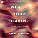 What's Your Heaven? by Rebecca Rosen