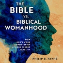 The Bible vs. Biblical Womanhood by Philip Barton Payne