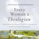 Every Woman a Theologian by Phylicia Masonheimer