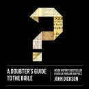 A Doubter's Guide to the Bible by John Dickson