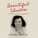 Beautiful Shadow: A Life of Patricia Highsmith by Andrew Wilson