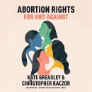 Abortion Rights: For and Against by Kate Greasley