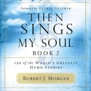 Then Sings My Soul, Book 2 by Robert J. Morgan