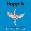 Happily: A Personal History-with Fairy Tales by Sabrina Orah Mark