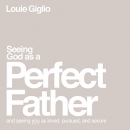 Seeing God as a Perfect Father by Louie Giglio