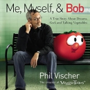 Me, Myself, and Bob by Phil Vischer