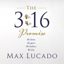 The 3:16 Promise: He Loves. He Gives. We Believe. We Live. by Max Lucado