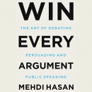 Win Every Argument by Mehdi Hasan