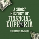 A Short History of Financial Euphoria by John Kenneth Galbraith