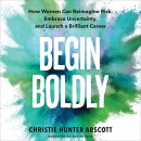Begin Boldly by Christie Hunter Arscott