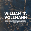 Shadows of Love, Shadows of Loneliness by William T. Vollmann