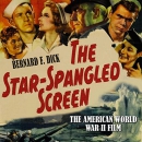 The Star-Spangled Screen: The American World War II Film by Bernard F. Dick