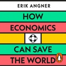 How Economics Can Save the World by Erik Angner