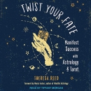 Twist Your Fate: Manifest Success with Astrology and Tarot by Theresa Reed