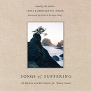 Songs of Suffering: 25 Hymns and Devotions for Weary Souls by Joni Eareckson Tada