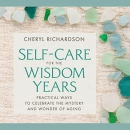 Self-Care for the Wisdom Years by Cheryl Richardson